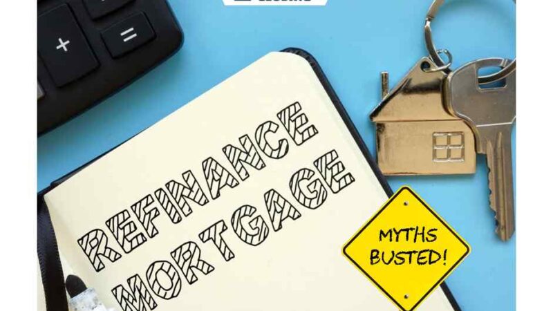 5 Myths About Refinancing Your Home Mortgage
