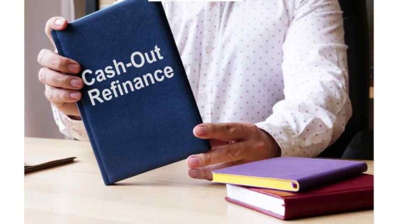 What Is A Cash Out Refinance? – The Comprehensive Tips