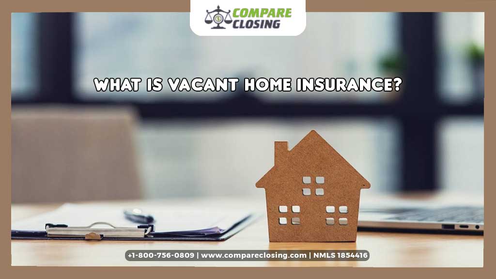 What Is Vacant Home Insurance And How Can One Get It?