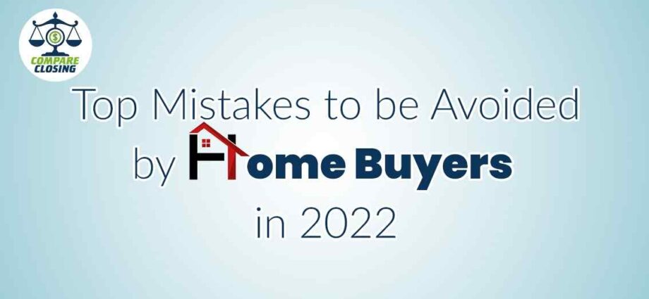 Mistakes to be Avoided by Home Buyers in 2022