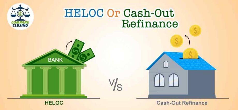 What Is Better HELOC Or Cash-Out Refinance?