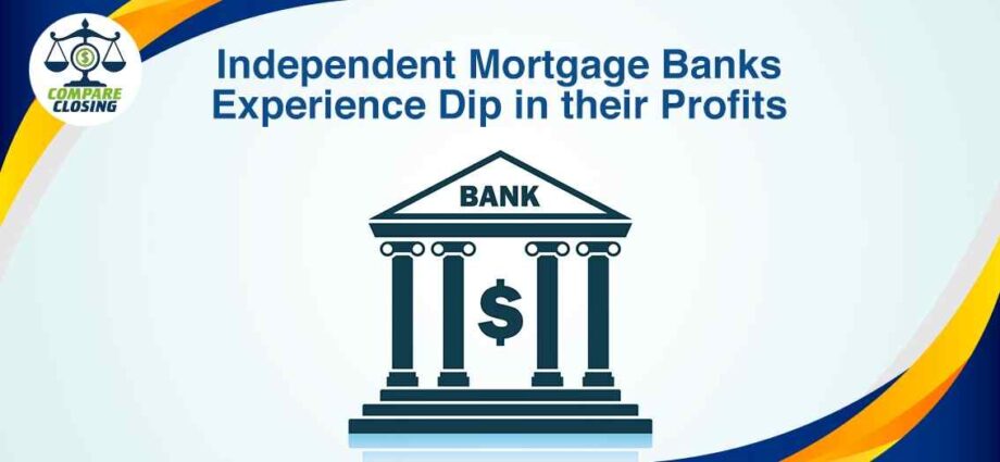 Independent Mortgage Banks Experience Dip In Their Profits