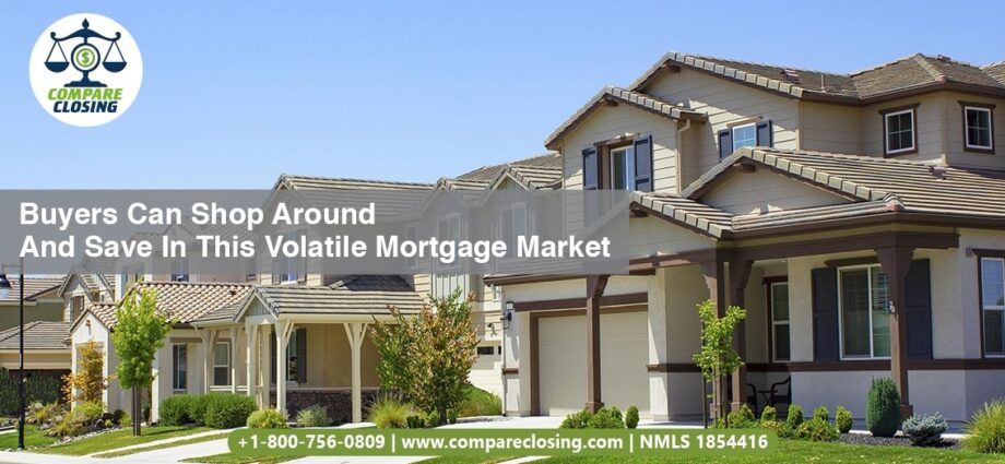 Buyers Can Shop Around And Save In This Volatile Mortgage Market