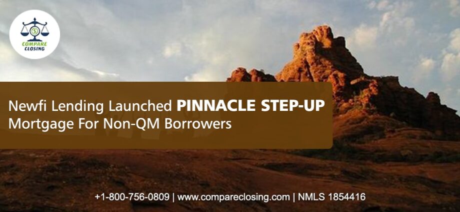 Pinnacle Step-Up Mortgage Launched By Newfi Lending For Non-QM Borrowers