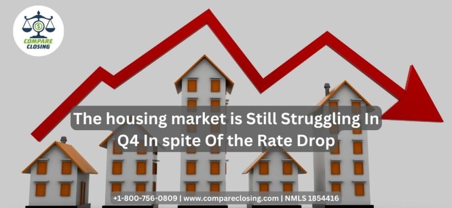The housing market is Still Struggling In Q4 In spite Of Rate Drop