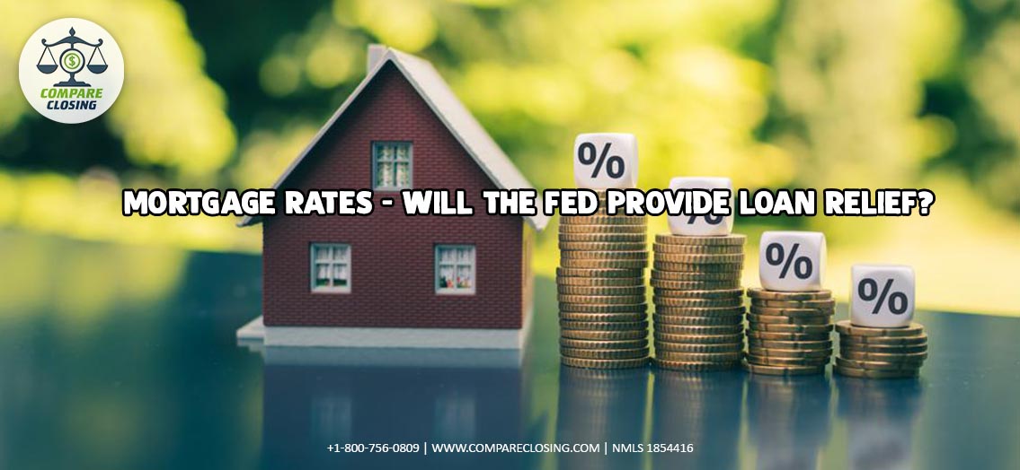 Mortgage Rates-Will the Fed Provide Loan Relief?